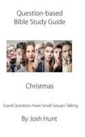 Question-Based Bible Study Guide -- Christmas: Good Questions Have Groups Talking 1730763146 Book Cover