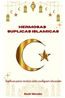 HERMOSAS SUPLICAS ISLAMICAS: SUPLICAS PARA RECITAR ANTE CUALQUIER SITUACION B0C6W5ZGQ3 Book Cover