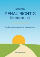 Ich bin genau richtig für diesen Job: Eine Bewerbungsstrategie für Arbeitsuchende (German Edition) 3819241817 Book Cover