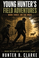 The Young Hunter's Field Adventures: On the Move B0H1BLQHZS Book Cover