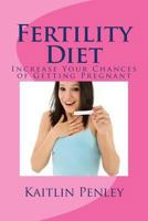 Fertility Diet: Increase Your Chances of Getting Pregnant 1492150347 Book Cover