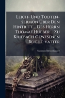 Leich- Und Todten-sermon Über Den Hintritt ... Des Herrn Thomae Hueber ... Zu Khiebach Gewesenen Beicht-vatter... 127112176X Book Cover