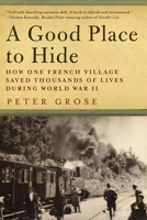 A Good Place to Hide: How One French Community Saved Thousands of Lives in World War II 1681771241 Book Cover