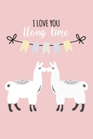 I Love You Llong Time: Valentine's Novelty Gifts - Funny Lined Notebook Journal Featuring Cute Llamas 1660514770 Book Cover