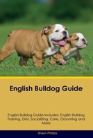 English Bulldog Guide English Bulldog Guide Includes: English Bulldog Training, Diet, Socializing, Care, Grooming, Breeding and More 1395864217 Book Cover