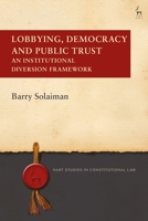Lobbying, Democracy and Public Trust: An Institutional Diversion Framework 1509955844 Book Cover