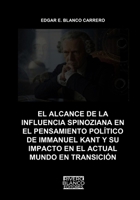 EL ALCANCE DE LA INFLUENCIA SPINOZIANA EN EL PENSAMIENTO POLÍTICO DE IMMANUEL KANT Y SU IMPACTO EN EL ACTUAL MUNDO EN TRANSICIÓN (Spanish Edition) B0GT136T3N Book Cover