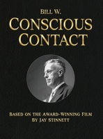 Bill W. Conscious Contact : The Award-Winning Film on Paper 0985606304 Book Cover