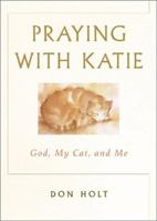 Praying With Katie God, My Cat, And Me 0740711571 Book Cover