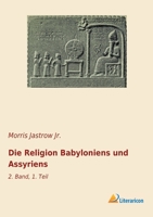 Die Religion Babyloniens und Assyriens: 2. Band, 1. Teil 3965063219 Book Cover