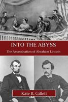 Into the Abyss: The Assassination of Abraham Lincoln 1939150086 Book Cover