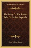 The Story Of The Totem Pole Or Indian Legends 1163188018 Book Cover