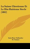 La Suisse Chretienne Et Le Dix-Huitieme Siecle (1862) 1167416708 Book Cover