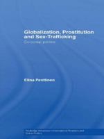 Globalization, Prostitution and Sex Trafficking: Corporeal Politics (Routledge Advances in International Relations and Global Politics) 041559958X Book Cover