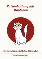 Katzenhaltung mit Köpfchen 3844811923 Book Cover