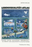 Lebensqualitat-Atlas: Umwelt, Kultur, Wohlstand, Versorgung, Sicherheit Und Gesundheit in Deutschland 3531128140 Book Cover