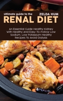 Ultimate Guide To The Renal Diet: An Essential Guide Healthy Kidney With Healthy And Easy-To-Follow Low Sodium, Low Potassium Healthy Recipes To Avoid Dialysis 1801800197 Book Cover