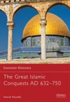 The Great Islamic Conquests AD 632-750 (Essential Histories) 1846032733 Book Cover
