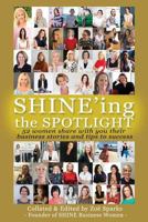 SHINE'ing the Spotlight...: 52 women share with you their business stories and tips to success 1925833895 Book Cover