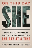 On This Day She: Putting Women Back Into History One Day at a Time 1538199033 Book Cover