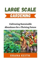 LARGE SCALE GARDENING: Cult?v?t?ng Su?t??n?bl? Abund?n?? f?r a Thr?v?ng Futur? B0CQMHYZB3 Book Cover