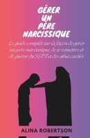 Gérer Un Père Narcissique: Le guide complet sur la façon de gérer un père narcissique, de se remettre et de guérir du SSPT et des abus cachés B0CS18G3W6 Book Cover