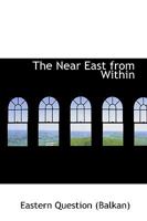 The Near East From Within 0469625929 Book Cover