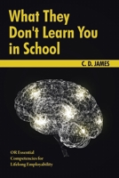 What They Don't Learn You in School: OR Essential Competencies for Lifelong Employibility B0CT87YJ1W Book Cover