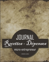 Journal Recettes - D�penses: Registre auto entrepreneur, livre de compte auto entrepreneur, chronologique - Conforme aux obligations comptables - 101 pages version large - 20,32cm x 25,4cm broch� - fo 1710205768 Book Cover