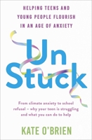 Unstuck: Helping the Younger Generation Flourish in an Age of Anxiety 1399815741 Book Cover