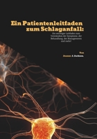 Ein Patientenleitfaden zum Schlaganfall: Ein wichtiger Leitfaden zum Verständnis der Symptome, der Behandlung, des Managements und mehr! (German Edition) B0FCYBDH4P Book Cover