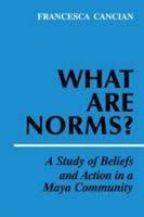 What Are Norms?: A Study of Beliefs and Action in a Maya Community 0521106796 Book Cover