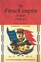 The French Empire at War, 1940-1945 0719065194 Book Cover