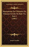 Monuments De L'Histoire De L'Ancien Eveche De Bale V4, Part 1 (1861) 1168162912 Book Cover