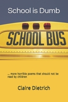School is Dumb: ... more horrible poems that should not be read by children B08LTB1JXD Book Cover