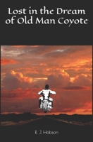 Lost in the Dream of Old Man Coyote 1453653082 Book Cover