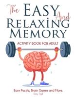 The Easy and Relaxing Memory Activity Book for Adult: Easy Puzzle, Brain Games and More [LARGE PRINT] (Relaxing Adult Activity Book) B08DSS7KC1 Book Cover