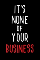 It's none of your business: 6x9 Funny quote password tracker logbook, Write Into record Usernames,  Addresses and protect The secret. Alphabet Quote Design on Black Cover 1679484737 Book Cover