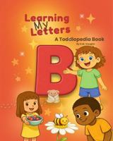Learning My Letters - 25 B-Words for Toddlers: A Toddlopedia Book (Learning My Letters - Toddler Alphabet Series) 1970888016 Book Cover
