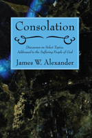 Consolation: Discourses on select topics, addressed to the suffering people of God. 1142407926 Book Cover