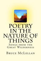 Poetry in the Nature of Things: Songs from the Great Wilderness 1502552973 Book Cover
