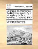 Georgina: or, memoirs of the Bellmour family. By a young lady. In four volumes. ... Volume 3 of 4 1170584950 Book Cover