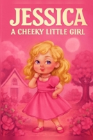 Jessica A Cheeky Little Girl B0FT2WQH3L Book Cover