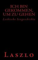 Ich bin gekommen, um zu gehen: Lesbische Sexgeschichte 153000652X Book Cover