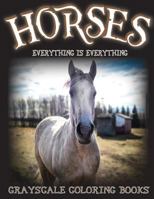 Everything Is Everything Horses Grayscale Coloring Books: Everything Is Everything Horses Grayscale Coloring Books (Grayscale Animals) (Grayscale Animal Coloring) (Grayscale Adult Coloring) (Grayscale 1539039404 Book Cover