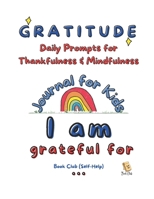 Gratitude: Daily Prompts & Activities to Teach Thankfulness & Mindfulness: Creative Journaling, Drawing, Reflection & Personal Growth for Children ... Confidence, Wellbeing & Emotional Skills B0FQC2WDB9 Book Cover