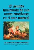 El Sentido Humanista De Una Nueva Ense�anza En El Arte Musical 1506528988 Book Cover