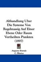 Abhandlung Uber Die Systeme Von Regelmassig Auf Einer Ebene Oder Raum Vertheilten Punkten (1897) 1437472494 Book Cover