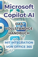 Microsoft Copilot AI: Vollständiger Leitfaden und gebrauchsfertiges Handbuch mit Office 365-Integration: Tricks und Geheimnisse, um Ihr Leben mit AI zu verändern (German Edition) B0CV5F25C1 Book Cover