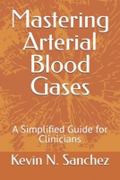 Mastering Arterial Blood Gases: A Simplified Guide for Clinicians B0DVLRS9ND Book Cover